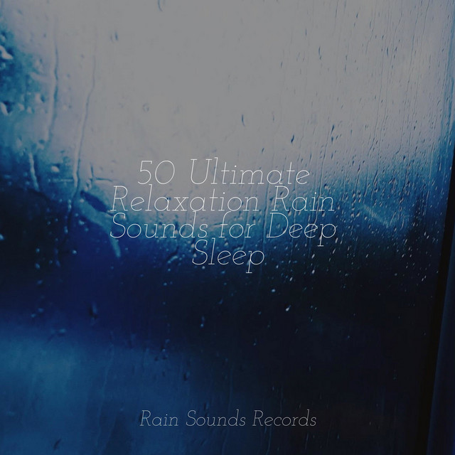 50 Ultimate Relaxation Rain Sounds for Deep Sleep - Album by Sonido Del ...