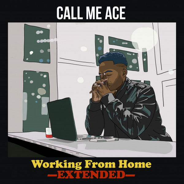 Working From Home: Extended - EP by Call Me Ace | Spotify