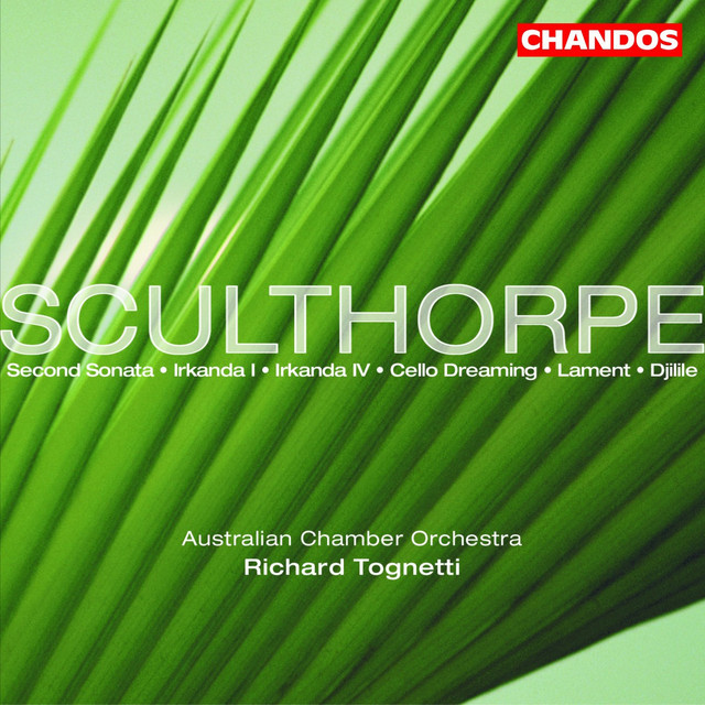 Sculthorpe: Irkanda I and Iv / Lament / Sonata No. 2 / Cello Dreaming / Djilile