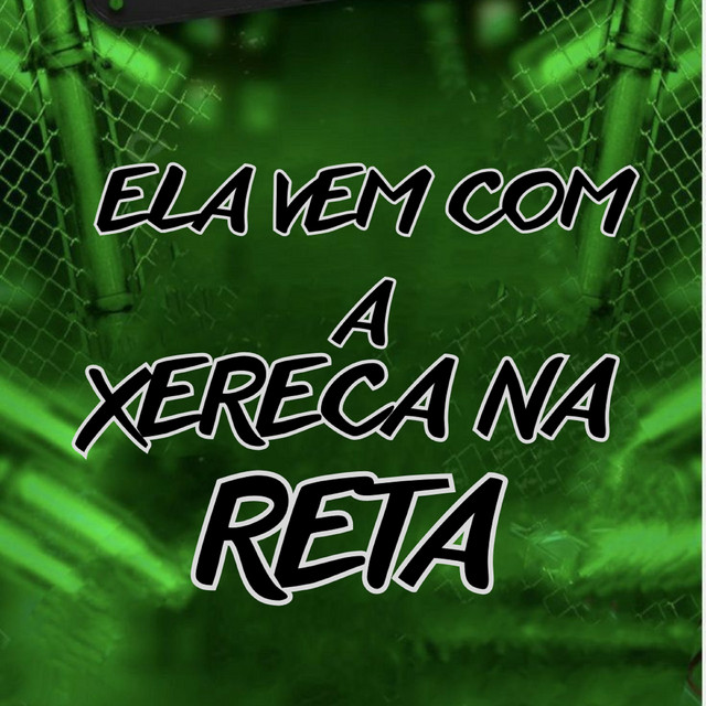 ELA VEM COM A XERECA NA RETA