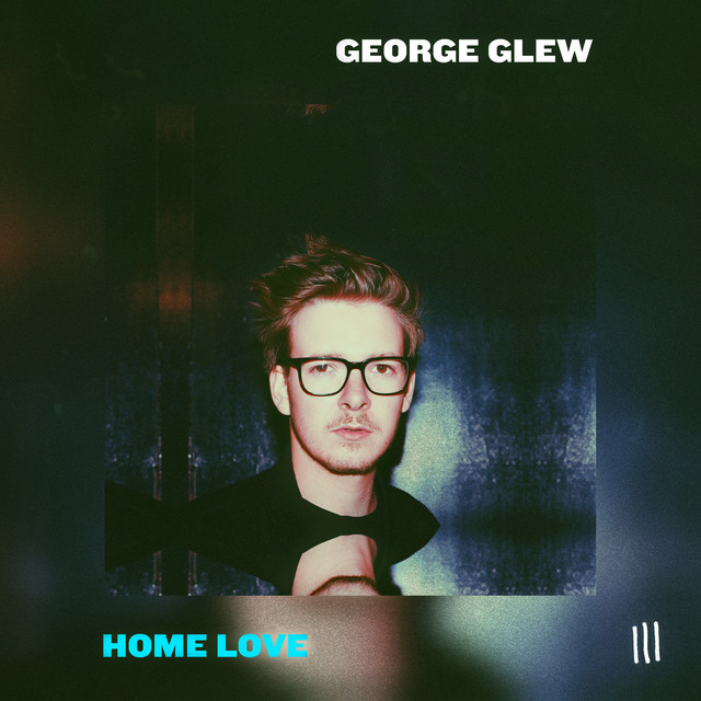 Home Love - song and lyrics by George Glew | Spotify