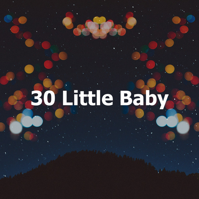 30 Little Baby - Album by Bedtime Baby Lullaby | Spotify