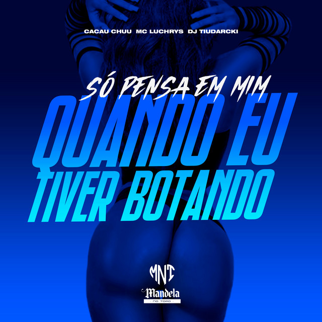 Só Pensa em Mim Quando Eu Tiver Botando