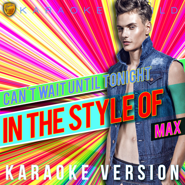 Can't Wait Until Tonight (In the Style of Max) [Karaoke Version]