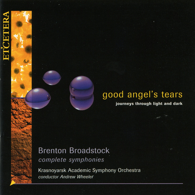 Good angel's tears, Journeys through light and dark, The Symphonies of Brenton Broadstock cover