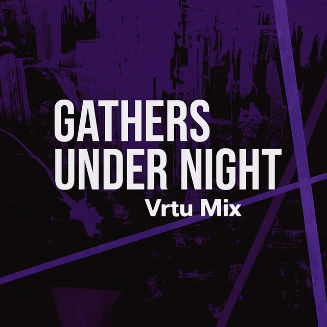 Gathers under night (vrtu mix) - song and lyrics by vrtu | Spotify