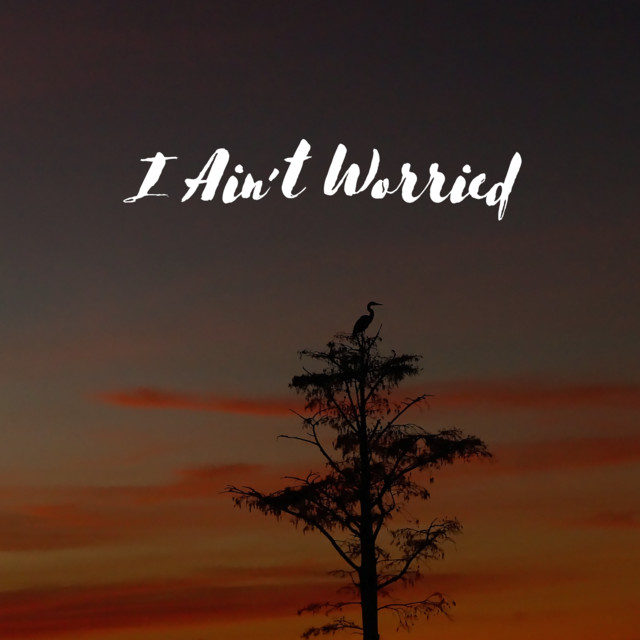 I Ain't Worried
