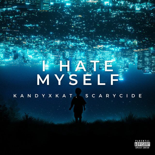 I Hate Myself - song and lyrics by kandyxkat, scarycide | Spotify