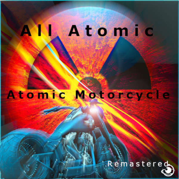 Atomic Motorcycle (Remastered 2022) - Single by All Atomic | Spotify