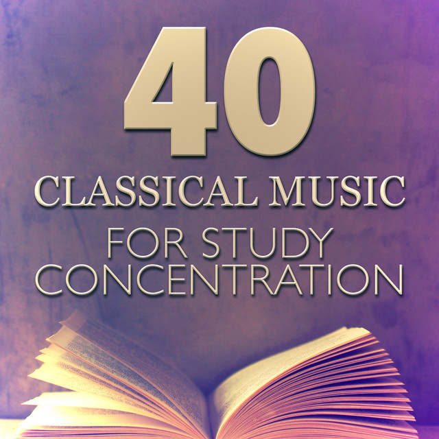 40 Classical Music for Study Concentration by Concentration Music Ensemble