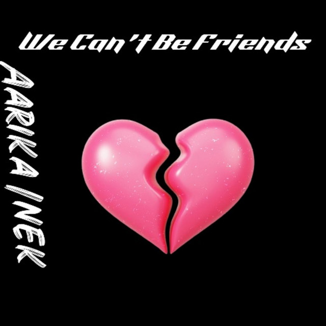 We Can't Be Friends