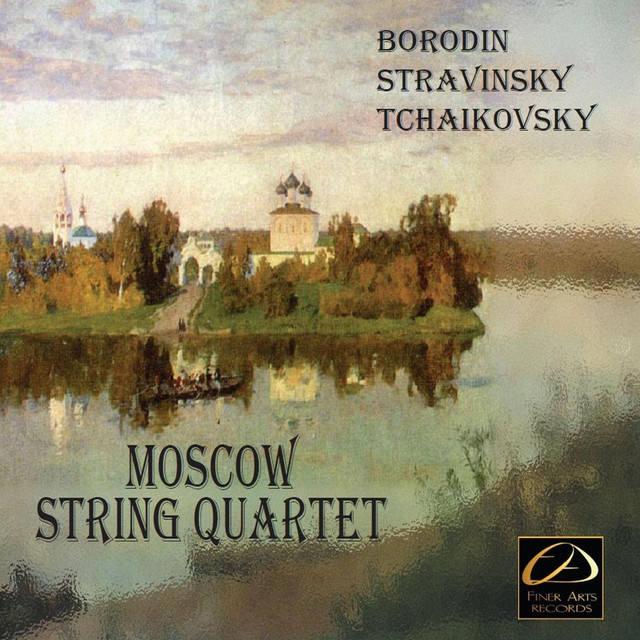 Moscow String Quartet: Borodin, Stravinsky, Tchaikovsky cover art