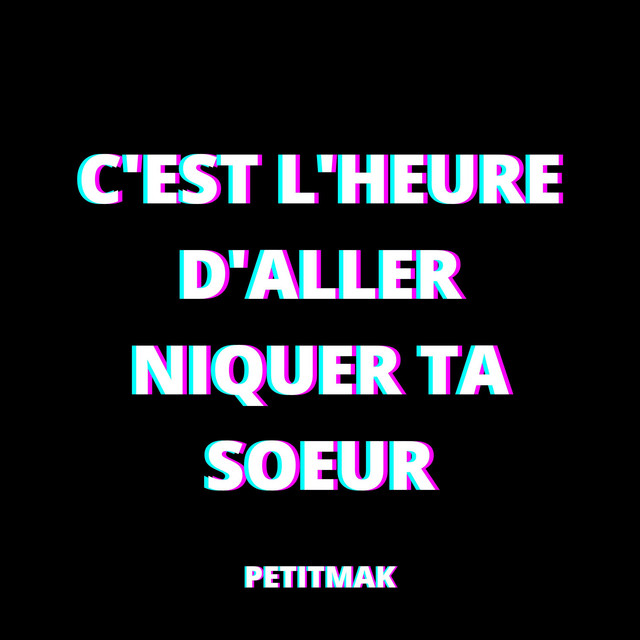 C Est L Heure D Aller Niquer Ta Soeur Single By Petitmak Spotify