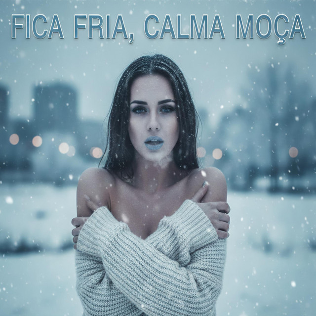 Fica Fria Calma Moça