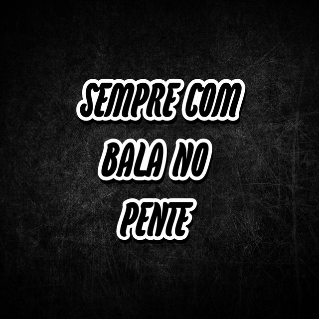 Sempre Com Bala No Pente