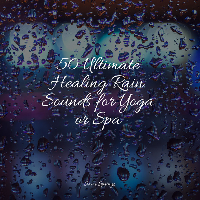 50 Ultimate Healing Rain Sounds for Yoga or Spa - Album by Pink Noise ...