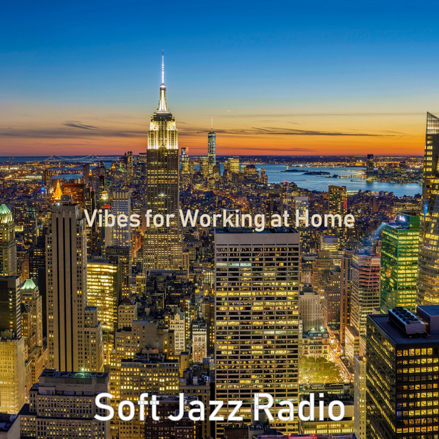 Vibes for Working at Home - Album by Soft Jazz Radio | Spotify