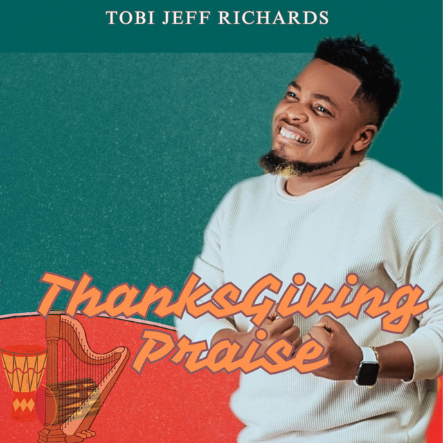 Tobi Jeff Richards – Thanksgiving praise