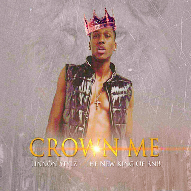 Crown Me (The New King of Rnb) - Single by Linnon Stylz | Spotify