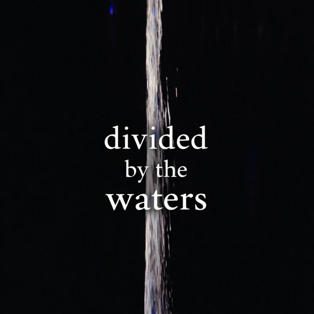 Divided By The Waters (Celestique Experience)