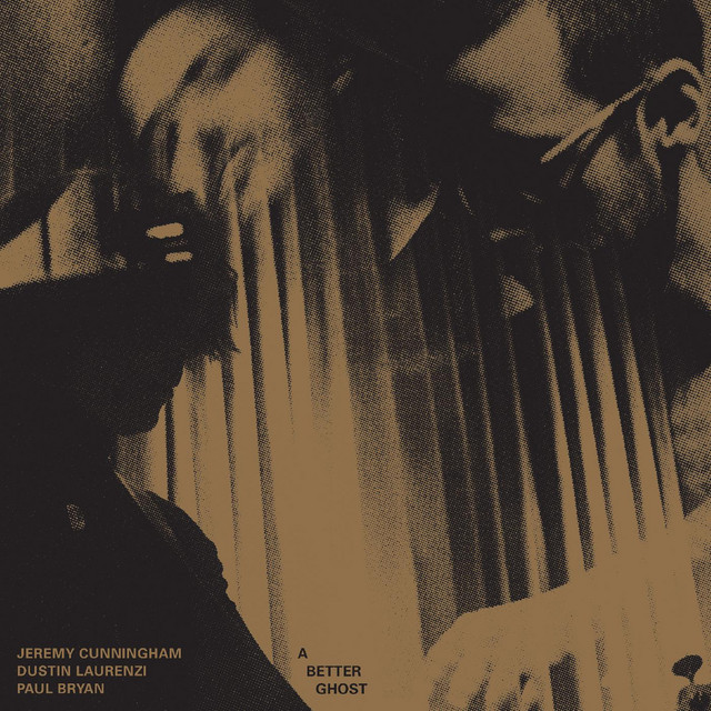 A Better Ghost Album By Jeremy Cunningham Dustin Laurenzi Paul Bryan Spotify