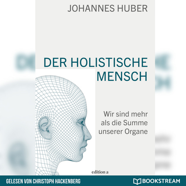 Der holistische Mensch [Wir sind mehr als die Summe unserer Organe (Ungekürzt)] cover art
