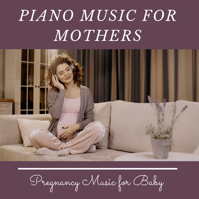 Piano Music for Mothers Pregnancy Music for Baby Album by Relaxing