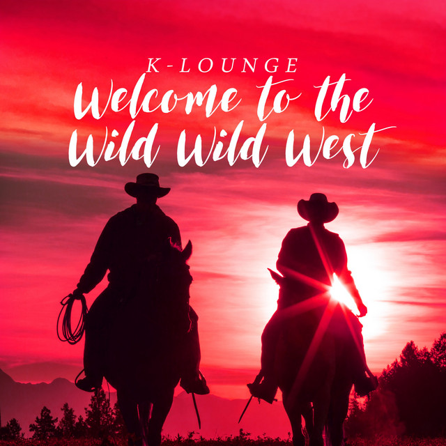 Welcome to the Wild Wild West - Album by K-Lounge | Spotify