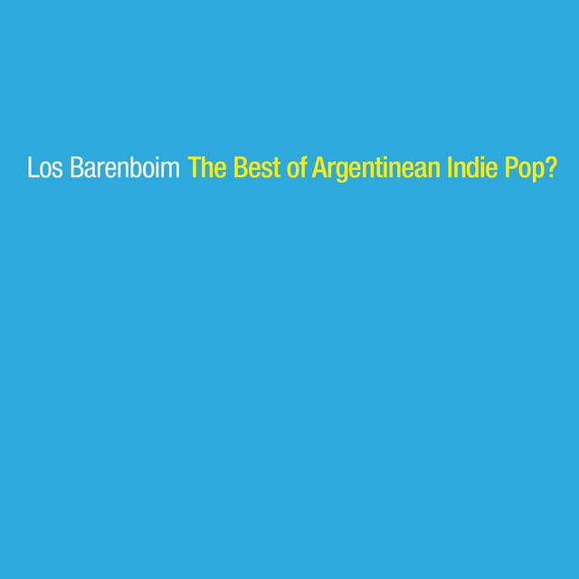 The Best Of Argentinian Indie Pop?