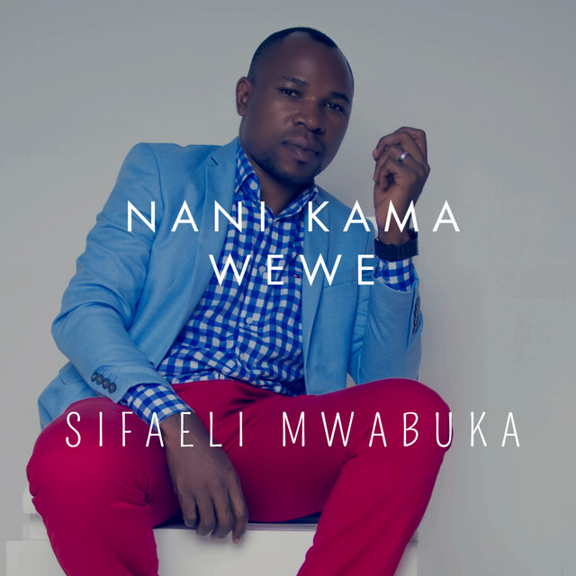 Nani Kama Wewe by Sifaeli Mwabuka album cover
