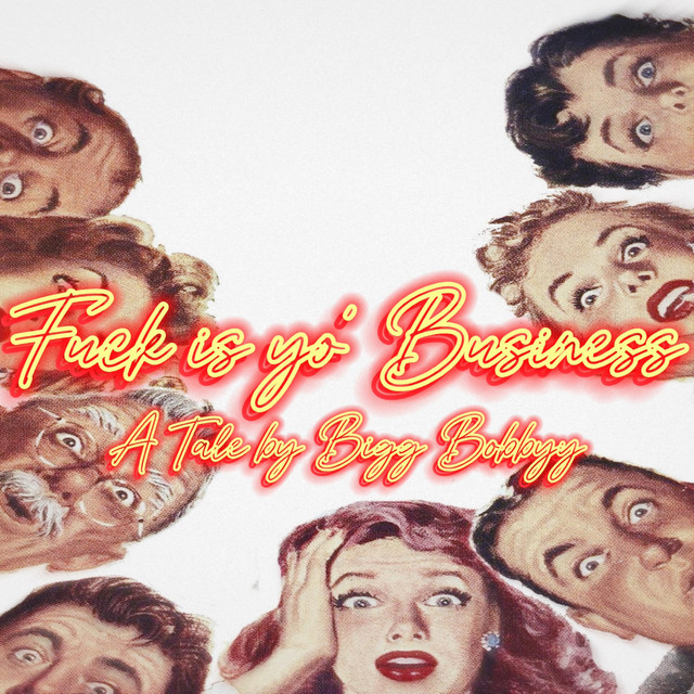 Fuck is yo' Business