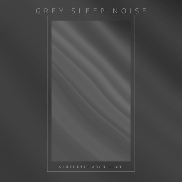 Grey Sleep Noise by Synthetic Architect