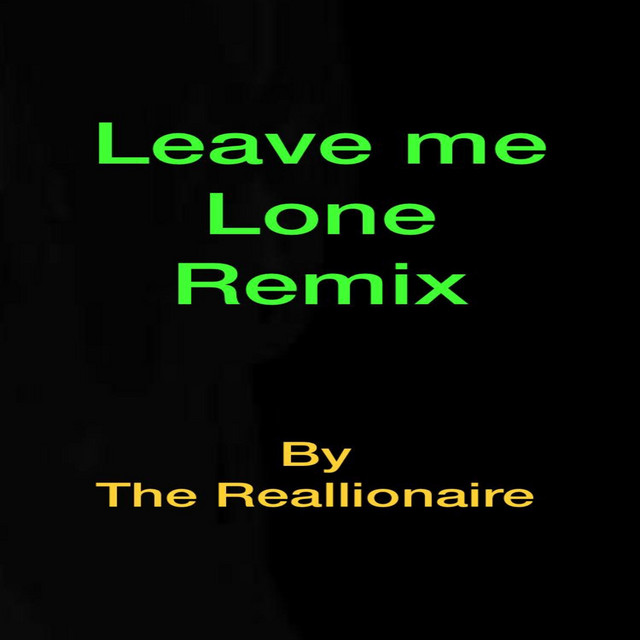 Leave Me Lone (Remix) - Single by The Reallionaire | Spotify