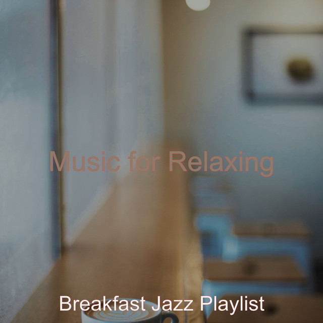Music for Relaxing - Album by Breakfast Jazz Playlist | Spotify