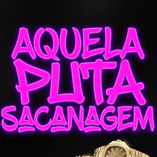AQUELA PUTA SACANAGEM