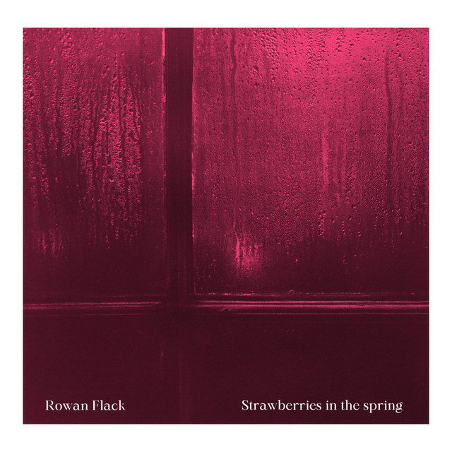 Strawberries in the spring - Single by Rowan Flack | Spotify