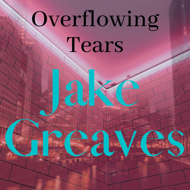 Overflowing Tears - Album by Jake Greaves | Spotify