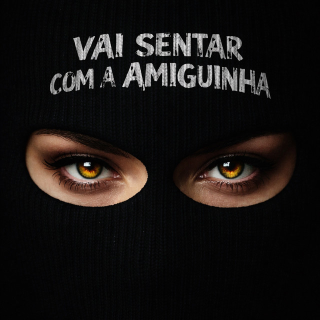 VAI SENTAR COM A AMIGUINHA
