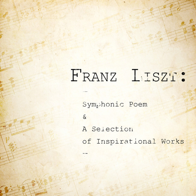 Franz Liszt: Symphonic Poem & A Selection of Inspirational Works cover art