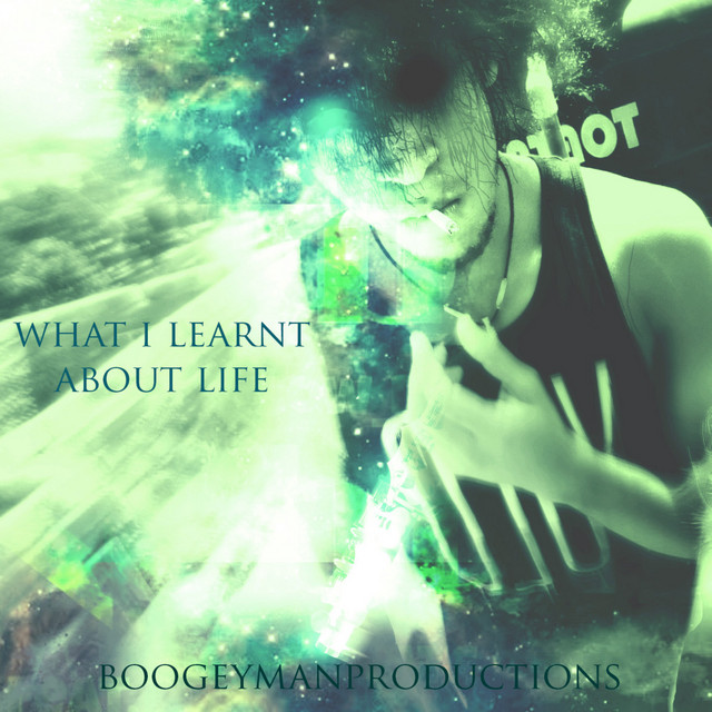 What I Learnt About Life - Album by Boogeymanproductions | Spotify