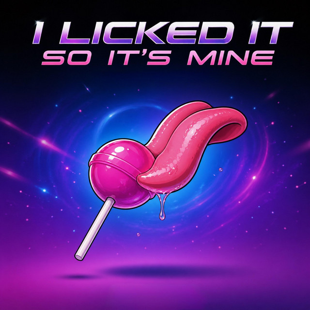I Licked It So Its Mine