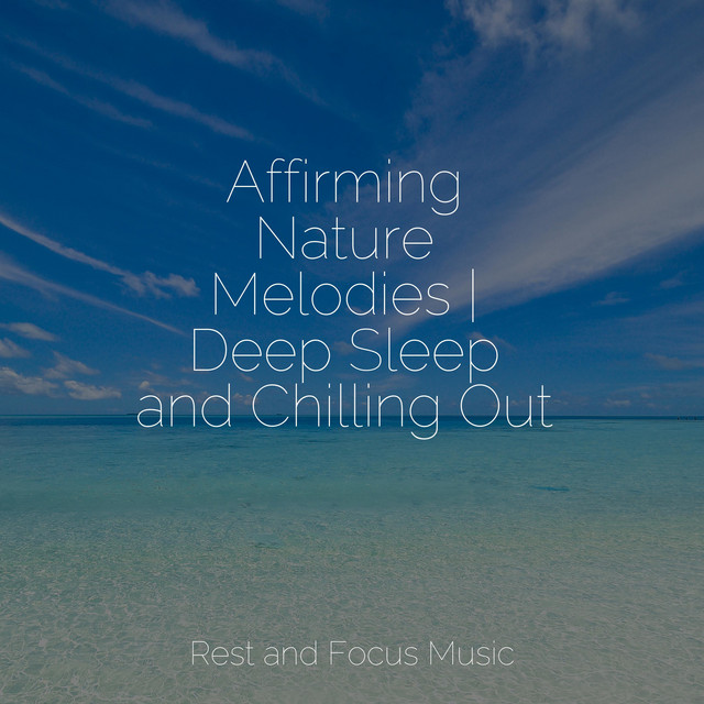 Affirming Nature Melodies | Deep Sleep and Chilling Out - Album by ...