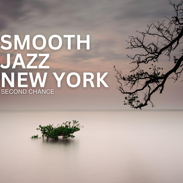 Second Chance - Album by Smooth Jazz New York | Spotify