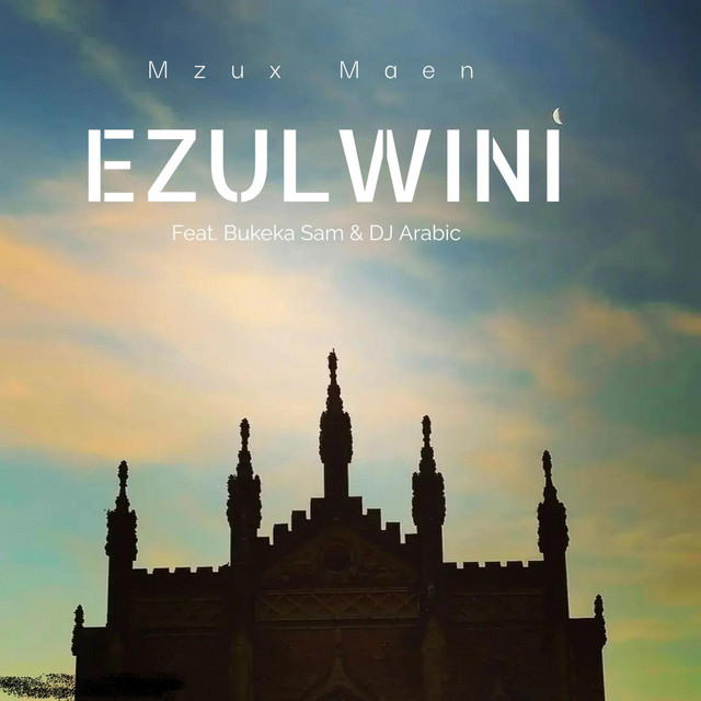Ezulwini - song and lyrics by Mzux Maen, Bukeka Sam, DJ Arabic | Spotify