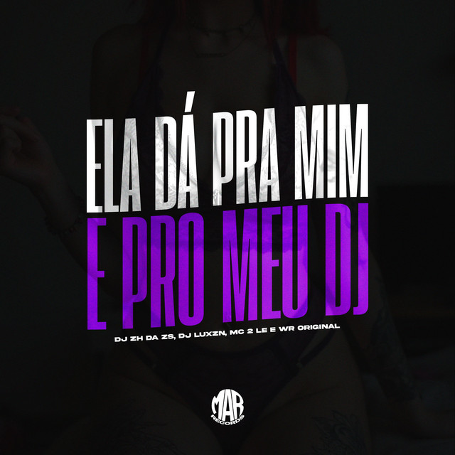 ELA DÁ PRA MIM E PRO MEU DJ