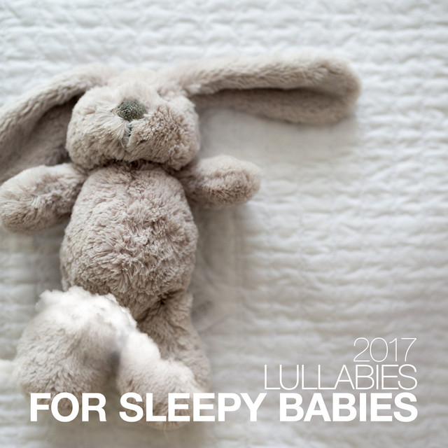 2017 Lullabies for Sleepy Babies - Album by Sleep Music Lullabies | Spotify