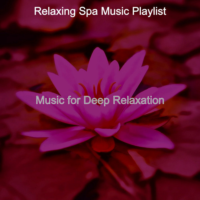 Music for Deep Relaxation - Album by Relaxing Spa Music Play List | Spotify