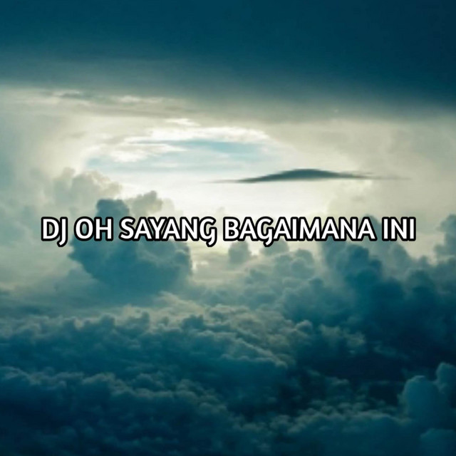 DJ OH SAYANG BAGAIMANA INI