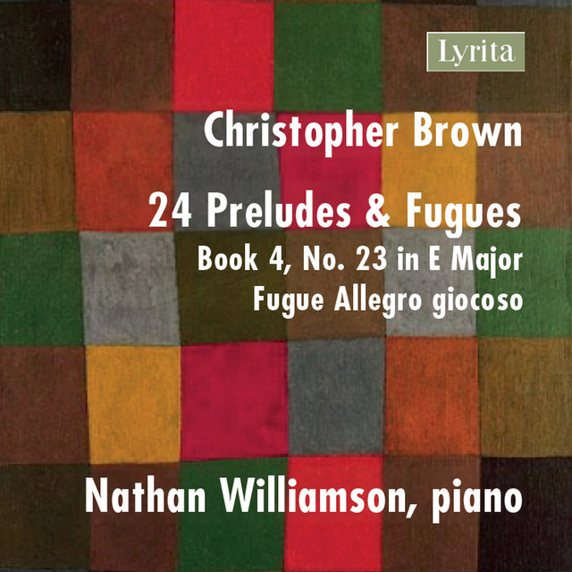 Christopher Brown: 24 Preludes & Fugues, Op. 99, Book 4 No. 23 in E Major: Fugue - Allegro giocoso