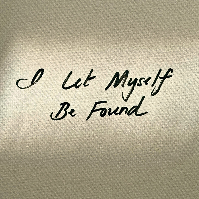 I Let Myself Be Found